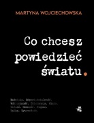 Co chcesz powiedzieć światu. Martyna Wojciechowska 