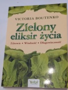 Zielony eliksir życia. Zdrowie witalność długowiecznosć kuchnia witariańska