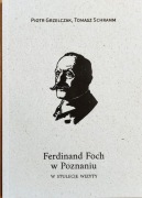 Ferdinand Foch w Poznaniu - W stulecie wizyty .....