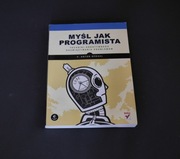Myśl jak programista. Techniki kreatywnego rozwiązywnia problemów.
