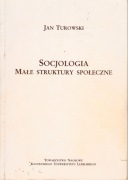 Socjologia małe struktury społeczne Jan Turowski