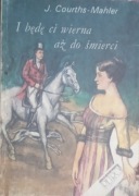 JADWIGA COURTHS - MAHLER  I BĘDĘ CI WIERNA  AŻ DO ŚMIERCI