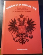 Unifikacja za wszelką cenę. Sprawy polskie w polityce rosyjskiej...