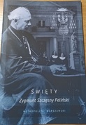 Święty Zygmunt Szczęsny Feliński Życie i dzieło