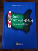 GRANICE RZECZPOSPOLITEJ POLSKIEJ (NA PRZESTRZENI DZIEJÓW)