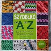 Szydełko do A do Z ilustrowany podręcznik dla początkujących i zaawans...