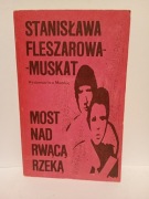 MOST NAD RWĄCĄ RZEKĄ STANISŁAW FLESZAROWA-MUSKAT