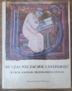 By czas nie zaćmił i niepamięć - wybór kronik
