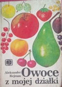 ALEKSANDER REJMAN - OWOCE Z MOJEJ DZIAŁKI