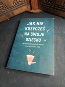 Naumburg Jak nie krzyczeć na swoje dziecko 