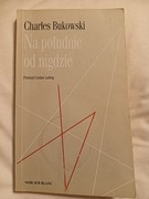 Charles Bukowski - Na południe od nigdzie 