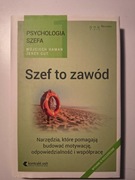 Psychologia szefa. Szef to zawód. Wydanie III rozszerzone.