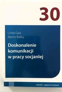 Doskonalenie komunikacji w pracy socjalnej. Linda Gast, Martin Bailey