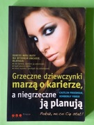 Grzeczne dziewczynki marzą o karierze , a niegrzeczne ją planują