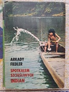 Arkady Fiedler Spotkałem szczęśliwych Indian