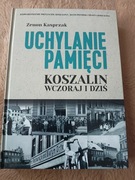 Z. Kasprzak, Uchylanie pamięci. Koszalin wczoraj i dziś