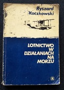 Lotnictwo w działaniach na morzu Ryszard Kaczkowski