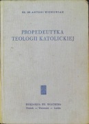 PROPEDEUTYKA TEOLOGII KATOLICKIEJ KS. ANTONI WITKOWIAK