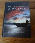 Pacyfik i Eurazja o wojnie - Jacek Bartosiak z autografem 