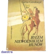 BYŁEM NIEWOLNIKIEM HUNÓW Geza Gardonyi