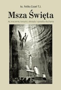 Msza Święta. Jej zmaczenie, korzyści, obrzędy i sposoby słuchania ks Cozel