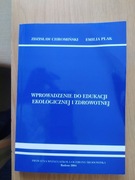 Wprowadzenie do edukacji ekologicznej i zdrowotnej   Z.Chromiński, E.Plak