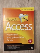 Microsoft Access. Przewodnik dla użytkowników Excela. Michael Alexander 