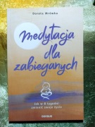 Medytacja dla zabieganych. Jak w 8 tygodni zmienić swoje życie