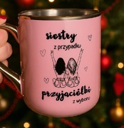 Kubek dla przyjaciółki„Siostrami nie trzeba się urodzić” złoty rant,prezent