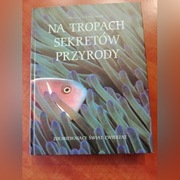 Na tropach sekretów przyrody.