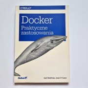 Docker. Praktyczne zastosowania Sean P. Kane, Karl Matthias