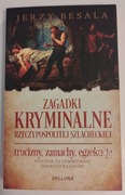 Zagadki kryminalne Rzeczypospolitej szlacheckiej. Jerzy Besala-stan idealny