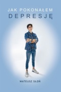 KSIĄŻKA JAK POKONAŁEM DEPRESJĘ MATEUSZ SŁOŃ NOWA