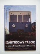 ZABYTKOWY TABOR W ZBIORACH STACJI MUZEUM W WARSZAWIE 