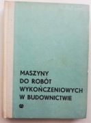 Maszyny do robót wykończeniowych w budownictwie 