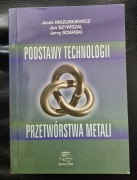 Podstawy technologii przetwórstwa metali Mazurkiewicz, Szymszal, Ścierski