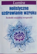 Lumira Holistyczne uzdrawianie wzroku. Techniki rosyjskiej terapeutki
