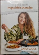 Moje najlepsze wegańskie przepisy Anna Sudoł