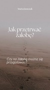Jak przetrwać żałobę? Czy na żałobę można się przygotować? EBOOK
