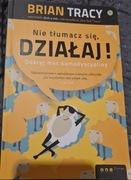 Nie tłumacz się, działaj 