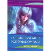 Tajemnicza moc podświadomości Moje odkrycia Anna M. Mikołajczyk