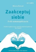 Zaakceptuj siebie. O sile samowspólczucia