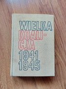 Wielka koalicja 1941-1945 tom I (1941-1943) Włodzimierz T. Kowalski 