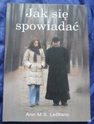 JAK SIĘ SPOWIADAĆ Ann M.S. LeBlanc