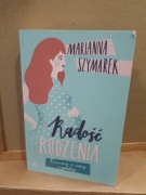 Radość rodzenia Marianna Szymarek
