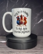 Kubek 450 ml KURY TO NIE HOBBY TO STYL ŻYCIA I CHOROBA PSYCHICZNA