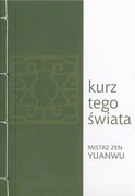 Kurz tego świata. Nauczanie mistrza zen Yuanwu
