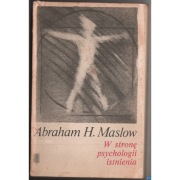 W stronę psychologii istnienia - Maslow H. Abraham