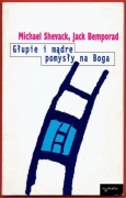 GŁUPIE I MĄDRE POMYSŁY NA BOGA Michael Shevack, Jack Bemporad