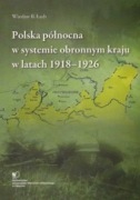 Polska północna w systemie obronnym kraju1918-1926